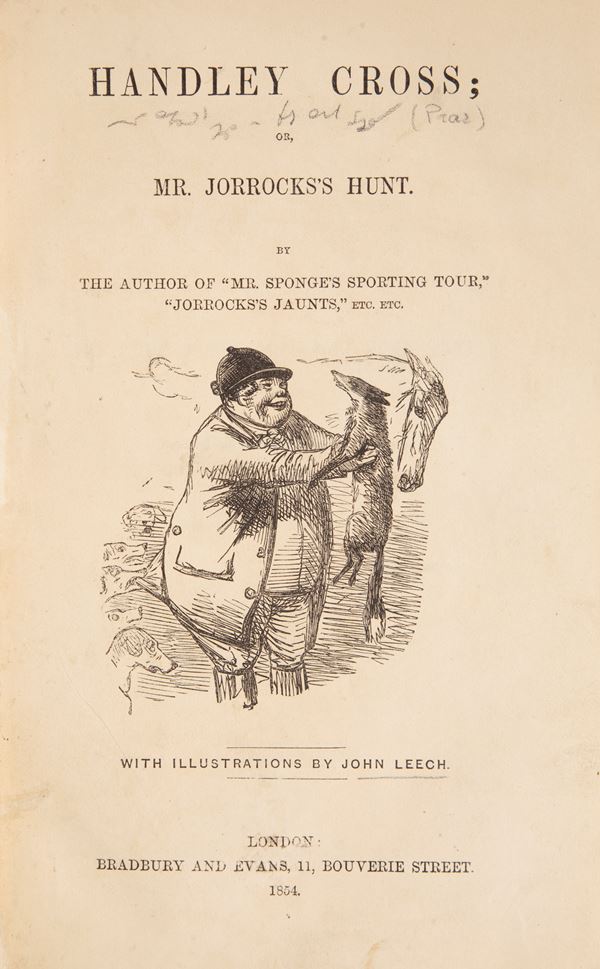 [Robert Smith Surtees] - Handley Cross or Mr. Jorrocks's Hunt. By the author of "Mr. Sponge's sporting tour", "Ask Mamma" etc. With illustrations by John Leech.