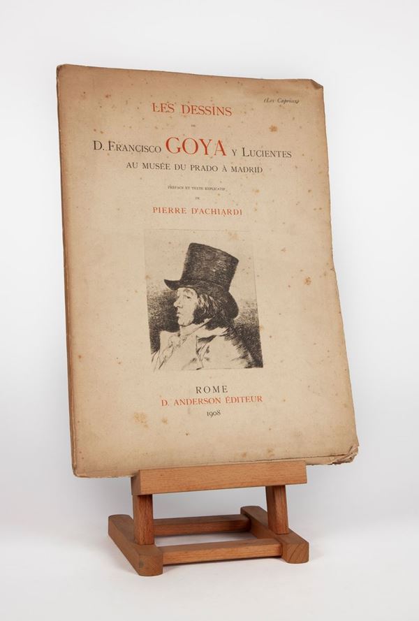 Pierre D'Achiardi. Les dessins de D. Francisco Goya y Lucientes au musèe du Prado a Madrid