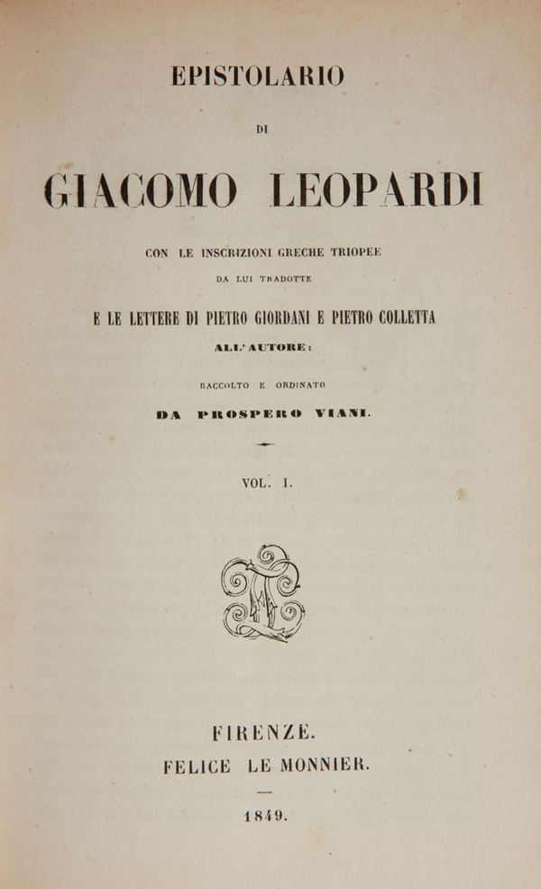 Giacomo Leopardi. Epistolario con le iscrizioni greche triopee da lui tradotte e le lettere di Pietro Giordani e Pietro Colletta all'autore. Raccolto e ordinato da Prospero Viani. 