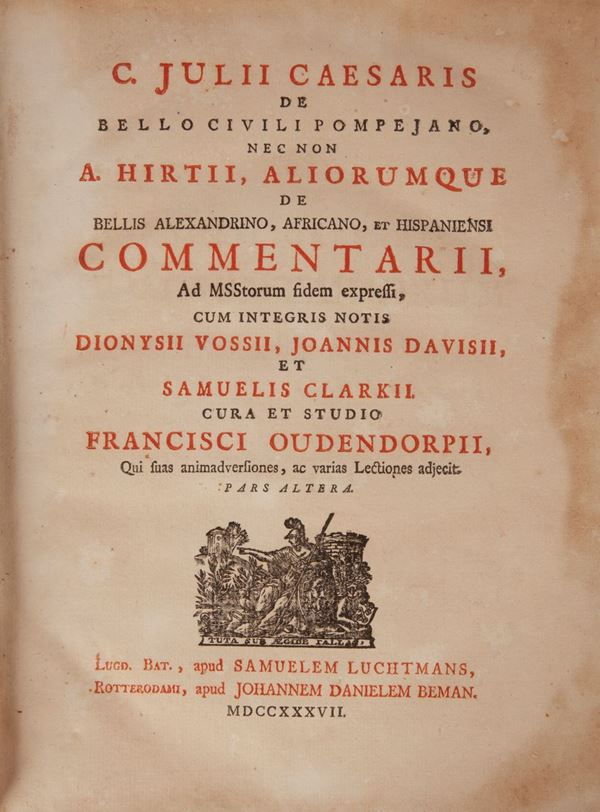 C. JULII CAESARIS DE BELLIS GALLICO ET CIVILI POMPEJANO, NEC NON A.HIRTII, ALIORUMQUE DE BELLIS ALEXANDRINO, AFRICANO, ET HISPANIENSI COMMENTARII... CUM INTEGRIS NOTIS DIONYSII VOSSII, JOANNIS DAVISII, ET SAMUELIS CLARKII, CURA ET STUDIO FRANCISCI OUDENDORPII