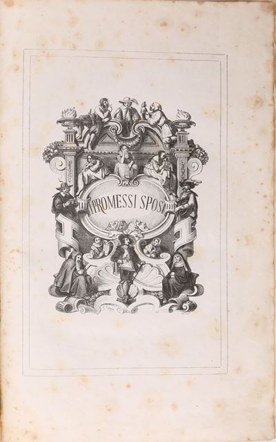 Alessandro Manzoni. i Promessi Sposi. Storia Milanese del Secolo XVII Scoperta e Rifatta Edizione...