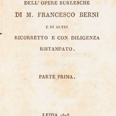 Opere Burlesche di Francesco Berni. il Primo Libro Parte Prima e Parte Seconda. il Secondo Libro ...