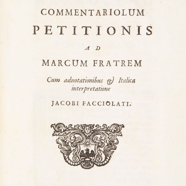 Quinto Tullio Cicerone. Commentariorum Petitionis ad Marcum fratrem. Cum adnotationibus et italica interpretatione. Iacobi Facciolati