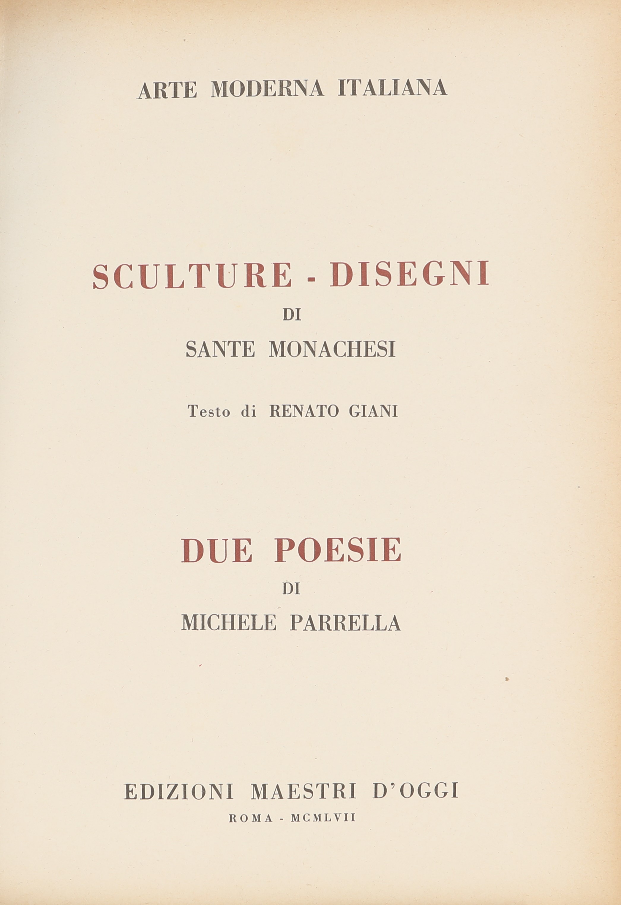 Sculture e Disegni di Sante Monachesi. Testo di Renato Giani. Due Poesie di Michele Parrella. con...