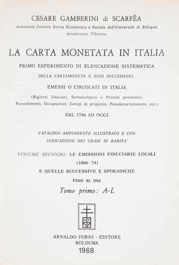 Cesare Gamberini di Scarfea - La Carta Monetata in Italia. Volume Secondo: Le emissioni fiduciarie locali (1866-1874) e quelle successive e sporadiche fino al 1914 Tomo Primo A-L