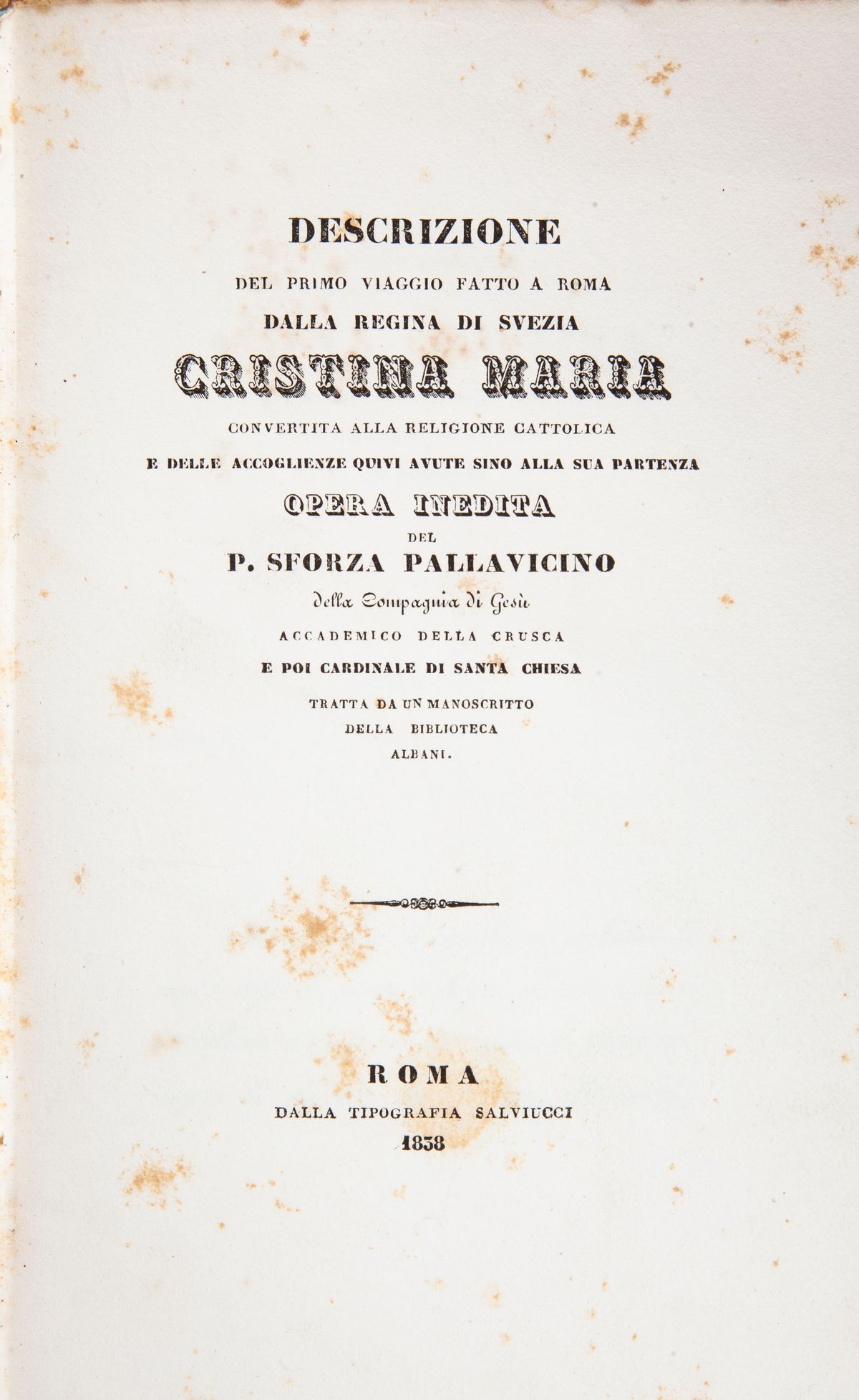 Pietro Pallavicino Sforza - Descrizione del Primo Viaggio Fatto a Roma dalla Regina di Svezia Cri...