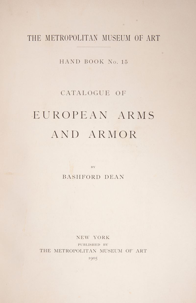 Lotto 3 opere; Bashford Dean - Catalogue of European Arms and Armor. The Metropolitan Museum of A...