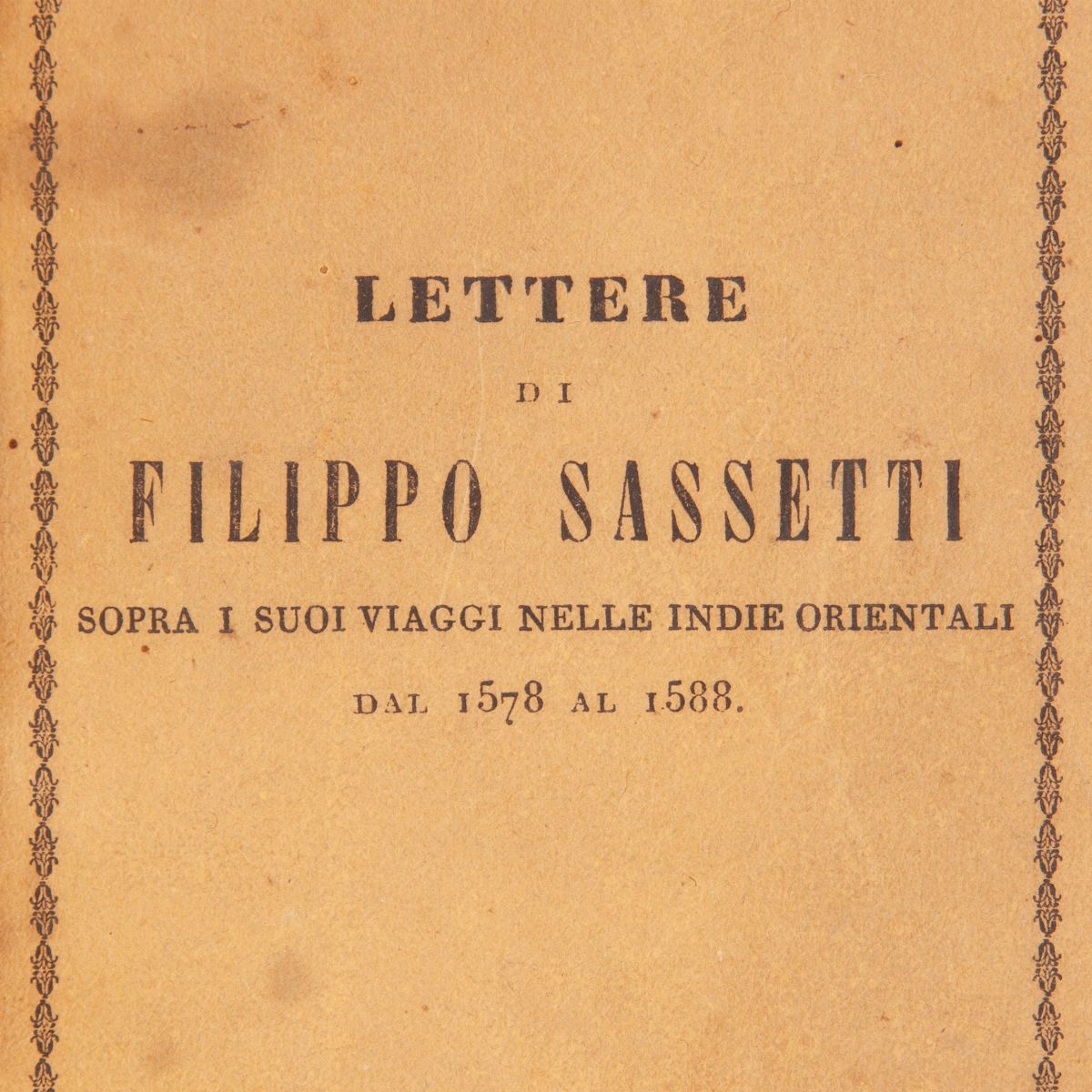 Filippo Sassetti - Lettere di Filippo Sassetti Sopra i Suoi Viaggi nelle Indie Orientali. dal 157...