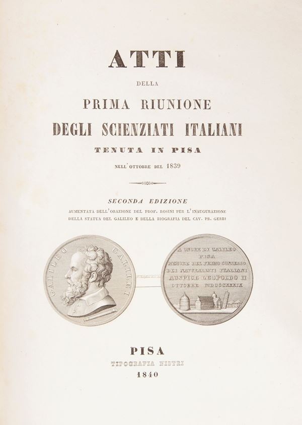 Atti della Prima Riunione Degli Scienziati Italiani Tenuta in Pisa nell'Ottobre del 1839. Seconda edizione Nistri, Pisa 1840; Insieme a Prima riunione de' Naturalisti, medici ed altri scienziati italiani in Pisa 1839; legato con Relazioni intorno alla riunione degli scienziati in Pisa 1839; Giovanni Rosini - Per l'inaugurazione solenne della statua del Galileo; Nella solenne inaugurazione della statua di Galileo Rime degli Arcadi della Colonia Alfea, Nistri Pisa 1839