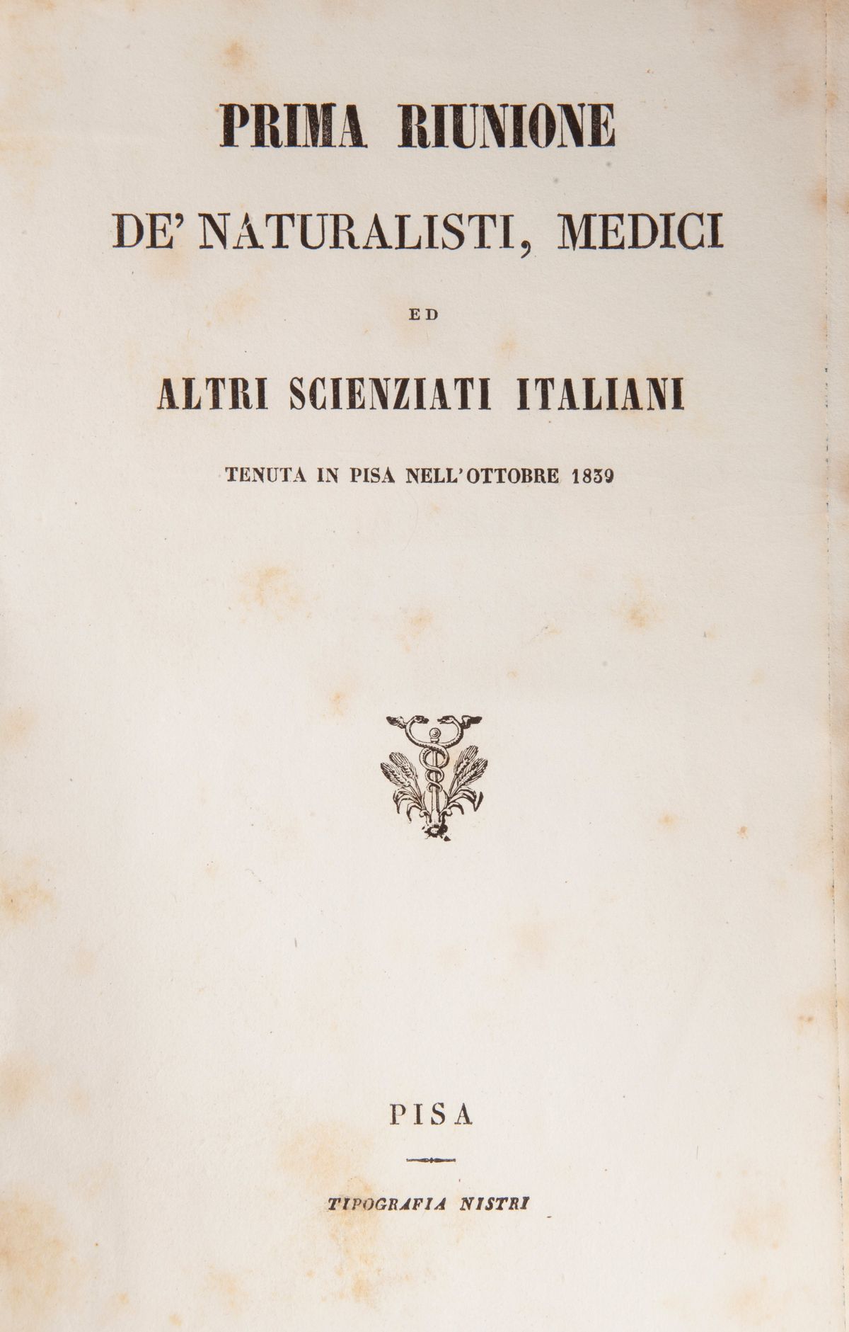 Atti della Prima Riunione degli Scienziati Italiani Tenuta in Pisa Nell'ottobre del 1839. Seconda...