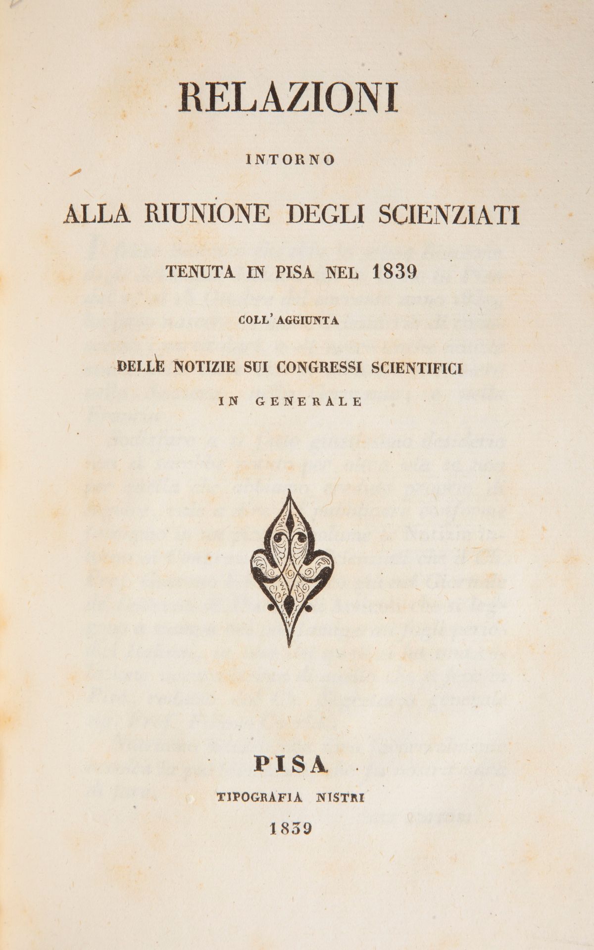 Atti della Prima Riunione degli Scienziati Italiani Tenuta in Pisa Nell'ottobre del 1839. Seconda...