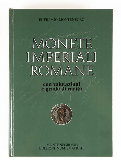 Eupremio Montenegro - Monete Imperiali Romane. con Valutazioni e Grado di Rarità
