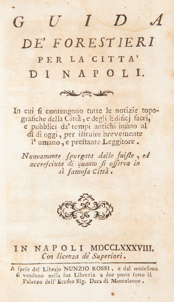 Guida de' Forestieri per la città di Napoli In cui si contengono tutte le notizie topografiche della Città, e degli Edificj sacri e pubblici da tempi antichi insino al di di oggi.