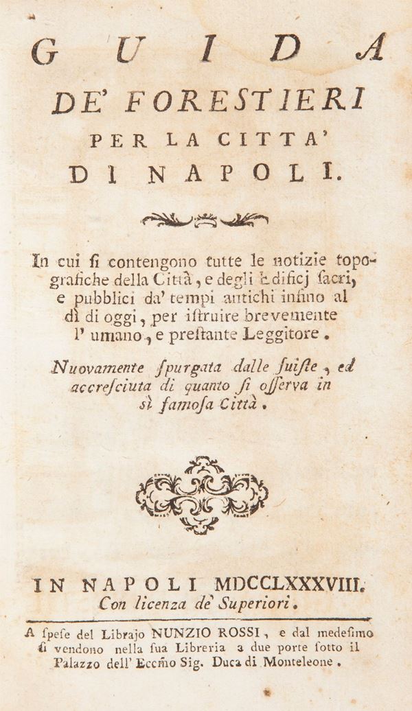 Guida de' Forestieri per la città di Napoli In cui si contengono tutte le notizie topografiche della Città, e degli Edificj sacri e pubblici da tempi antichi insino al di di oggi.