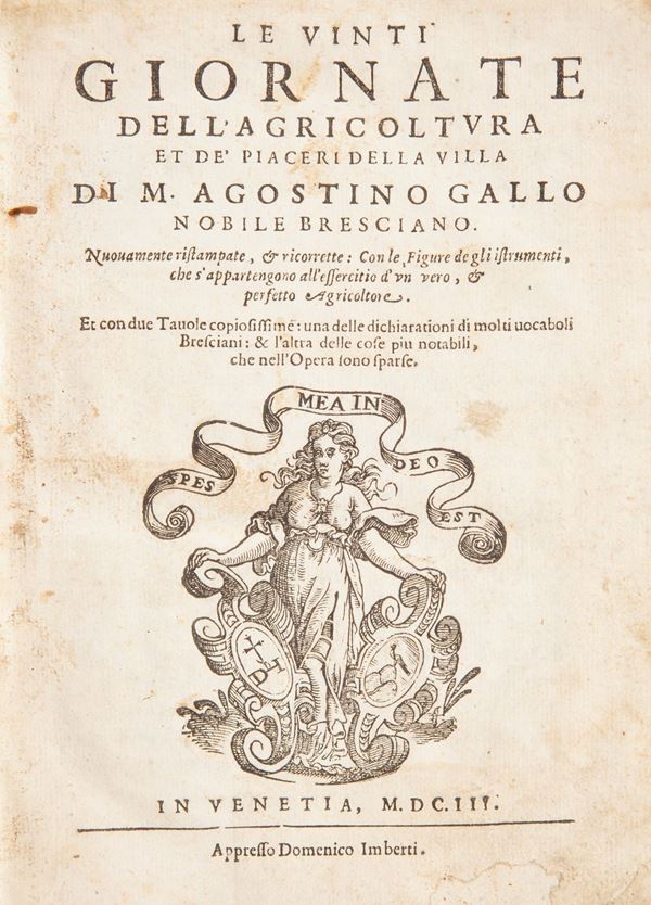 Agostino Gallo - Le vinti giornate dell'Agricoltura et de' Piaceri della Villa. Nuovamente ristampate & ricorrette: Con le Figure de gli istrumenti, che s'appartengono all'esercitio d'un vero & perfetto Agricoltore. Et con due Tavole copiosissime: una delle dichiarationi di molti vocaboli Bresciani