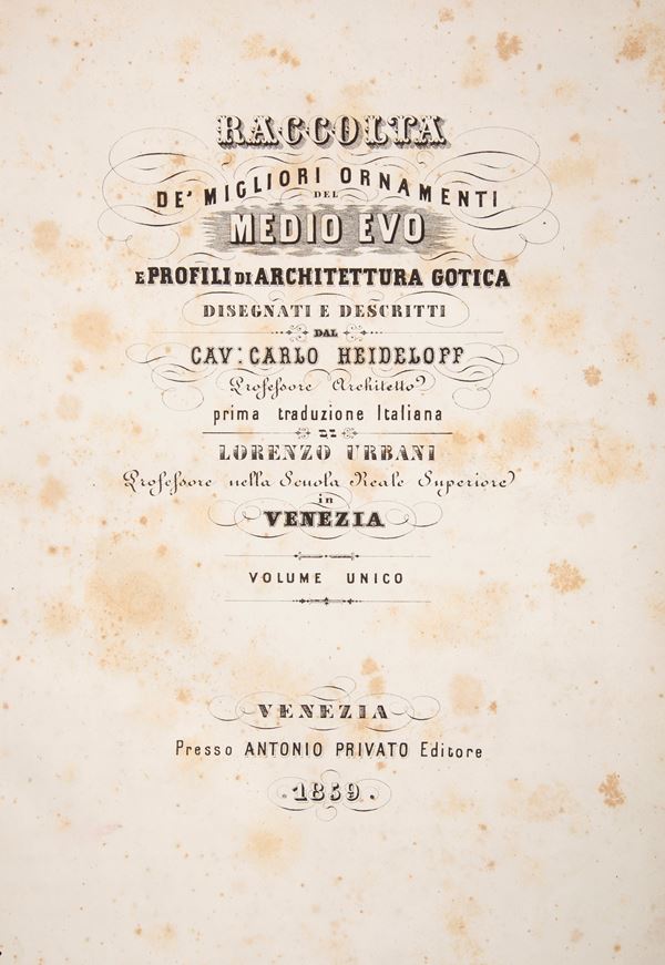 Karl Heideloff - Raccolta de' migliori ornamenti del Medio Evo e profili di Architettura gotica disegnati e descritti Prima traduzione italiana di Lorenzo Urbani. Volume unico
