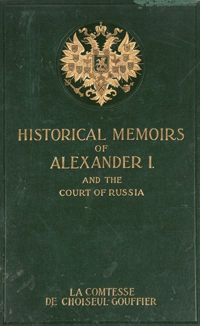 Sophie De Tisenhaus Comtesse De Choiseul-gouffier - Historical Memoirs Of The Emperor Alexander i...
