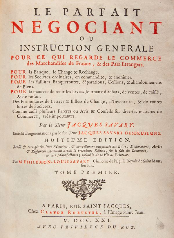 Jacques Savary - Le Parfait negociant ou Instruction Generale pour ce qui regarde le commerce des Marchandises de France, & des Païs Etrangers [.] Tome Premier.