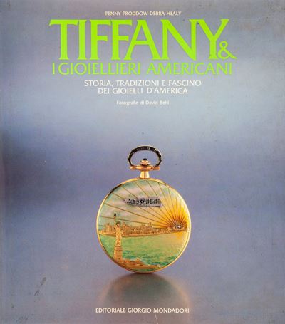 Penny Proddow / Debra Healy - Tiffany i Gioiellieri Americani. Storia, Tradizioni e Fascino dei G...