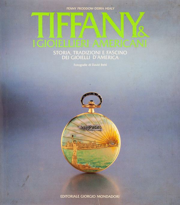 Penny Proddow / Debra Healy - Tiffany I gioiellieri americani. Storia, tradizioni e fascino dei gioielli d'America