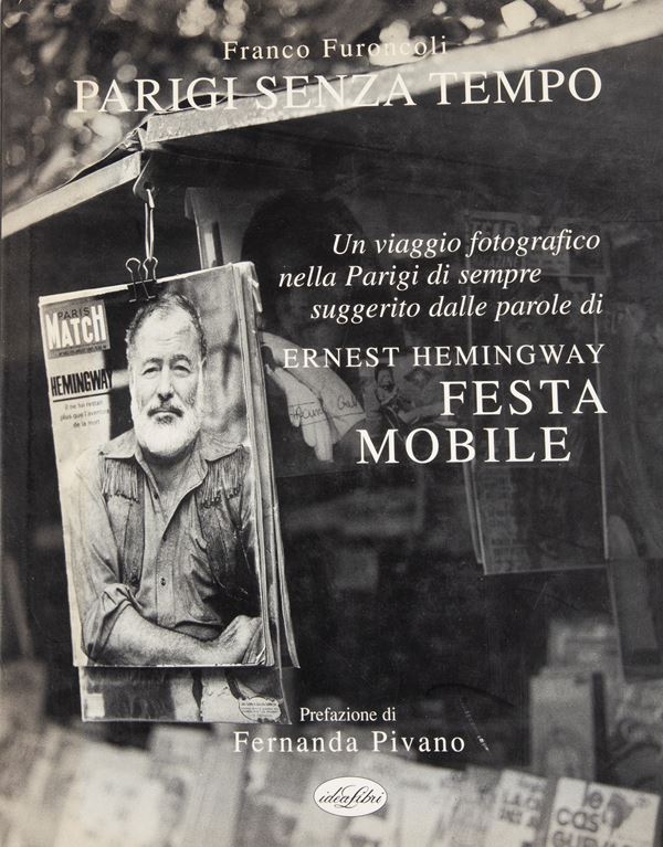 FURONCOLI, FRANCO - Parigi Senza Tempo – Ernest Hemingway Festa Mobile  (Idealibro, 1998)  - Stampa - Asta Asta A Tempo - Libri d'arte, D'artista e Manifesti - Casa d'Aste Arcadia
