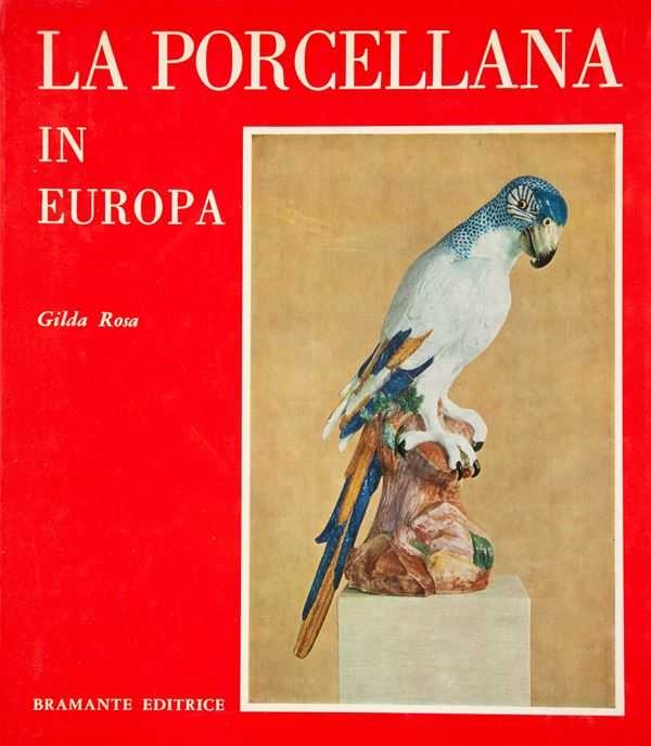 ROSA, GILDA - La Porcellana in Europa  (Bramante Editrice, 1966)  - Stampa - Asta Asta A Tempo - Libri d'arte, D'artista e Manifesti - Casa d'Aste Arcadia