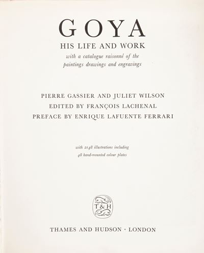 Pierre Gassirer / Juliet Wilson - Goya. His Life And Work With a Catalogue Raisonné Of The Painti...