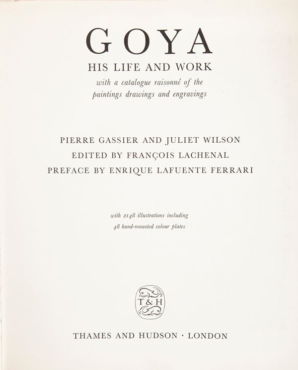 Pierre Gassirer / Juliet Wilson - Goya. His life and work With a catalogue raisonné of the paintings drawings and engravings