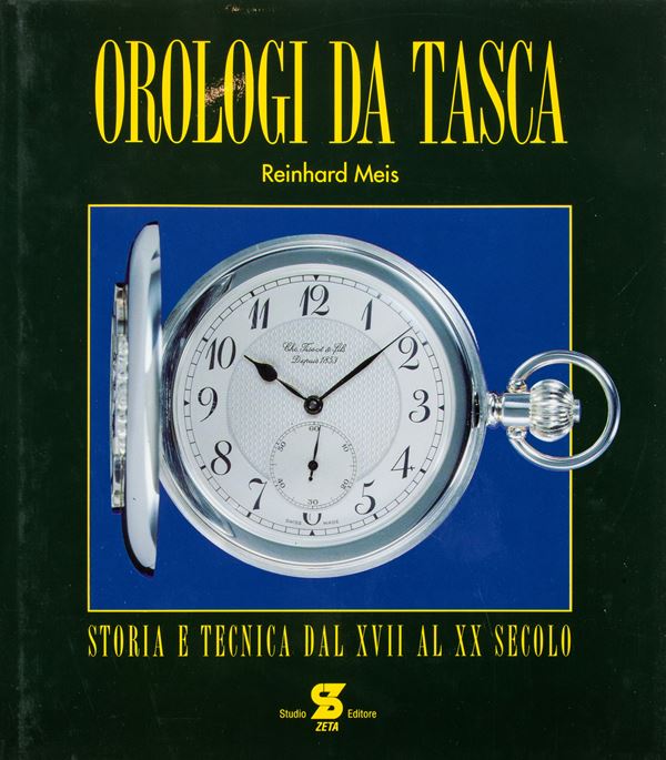 Reinhard Meis - Orologi da Tasca. Storia e tecnica dal XVII al XX secolo