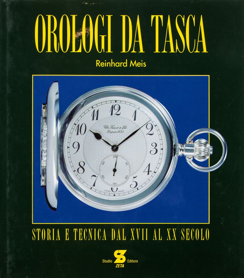 Reinhard Meis - Orologi da Tasca. Storia e Tecnica dal XVII al XX Secolo
