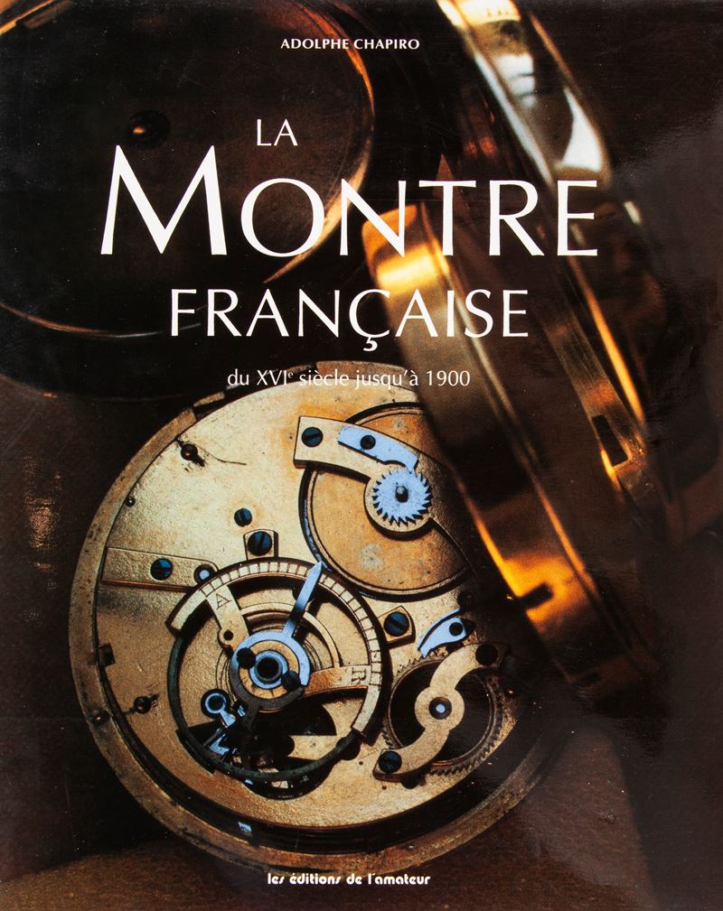 Adolphe Chapiro - la Montre Française Du XVIème Siècle Jusq'à 1900