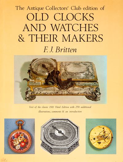 Frederick James Britten - Old Clocks And Watches & Their Makers