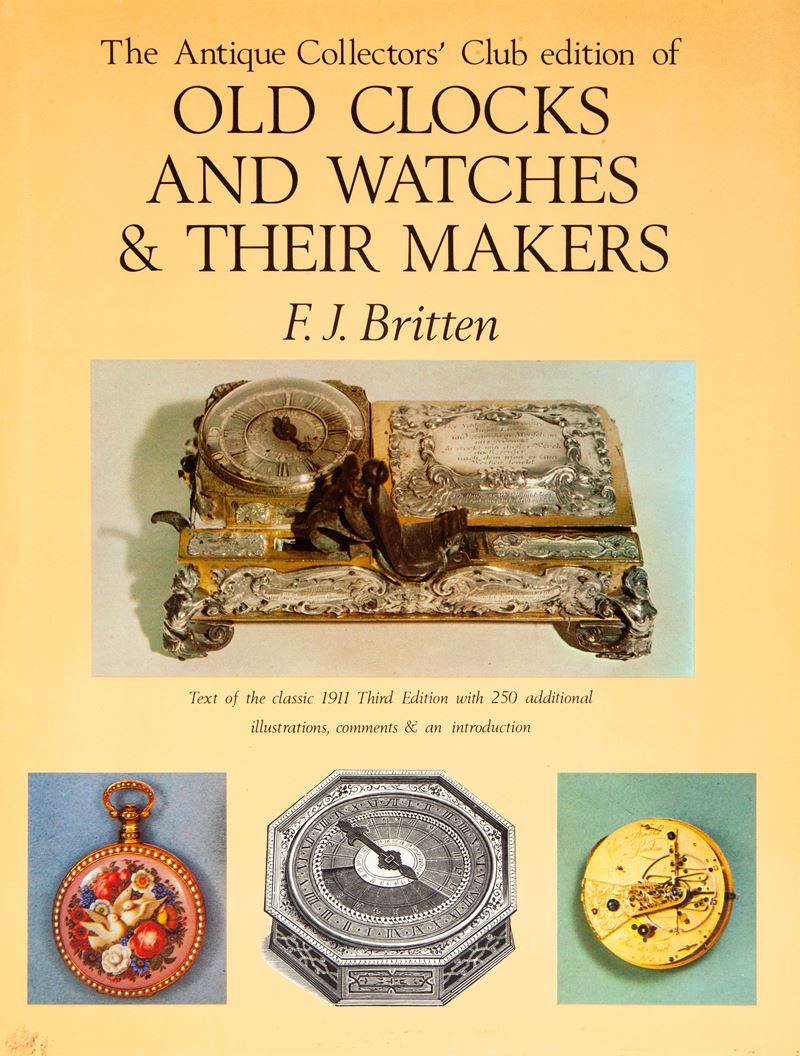 Frederick James Britten - Old Clocks And Watches & Their Makers