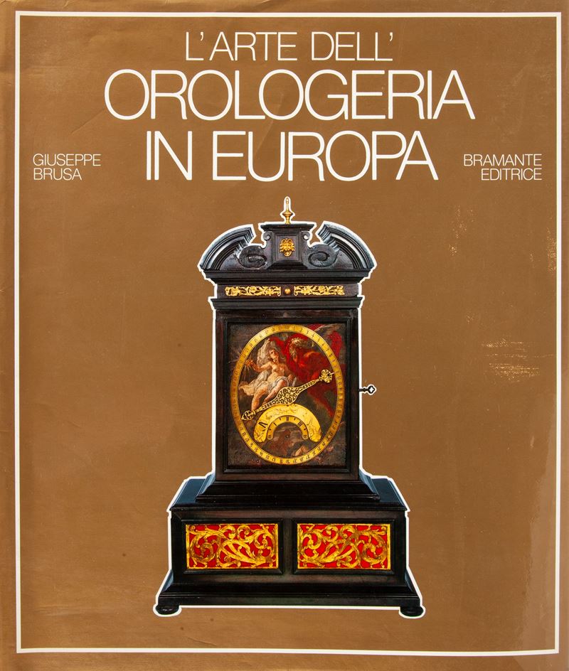 Giuseppe Brusa - L'arte Dell'orologeria in Europa. Sette Secoli di Orologi Meccanici