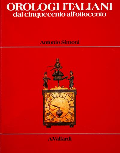 Antonio Simoni - Orologi Italiani dal Cinquecento All'ottocento