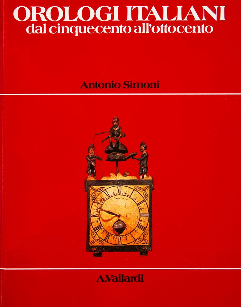 Antonio Simoni - Orologi Italiani dal Cinquecento All'ottocento