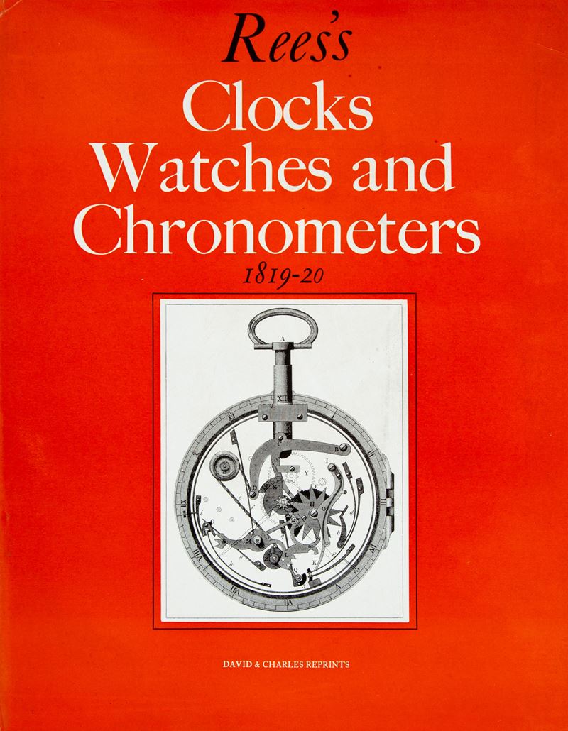 Abraham Rees - Rees's Clocks Watches And Chronometers 1819-20. a Selection From The Cyclopaedia; ...