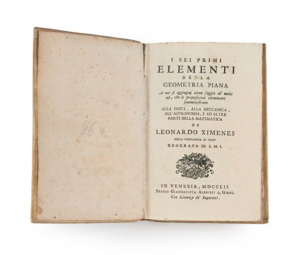 Leonardo Ximenes - I Sei Primi Elementi della Geometria Piana A cui si aggiugne alcun saggio de' molti usi, che le proposizioni elementari somministrano alla Fisica, alla Meccanica, all'Astronomia, e ad altre parti della Matematica