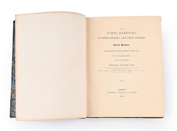 The Ports, Harbours, Watering-places and Coast Scenery of Great Britain Illustrated by Views taken on the Spot by W.H. Bartlett; with Descriptions by William Beattie