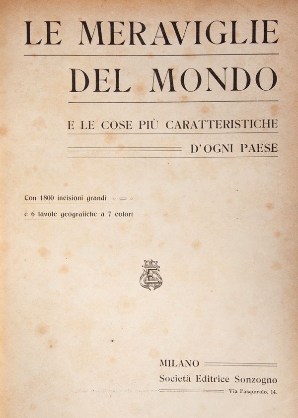 Le meraviglie del mondo. E le cose più caratteristiche d'ogni Paese. Con 1800 incisioni grandi e 6 tavole geografiche a colori