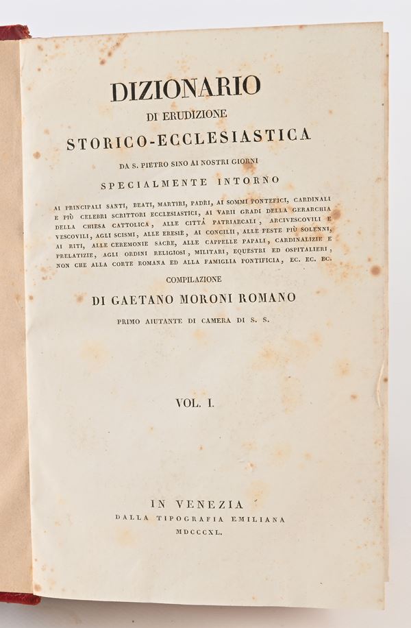 Gaetano Moroni - Dizionario di erudizione storico-ecclesiastica da S. Pietro sino ai nostri giorni compilato dal cavaliere Gaetano Moroni romano secondo aiutante di camera di sua santità Pio IX