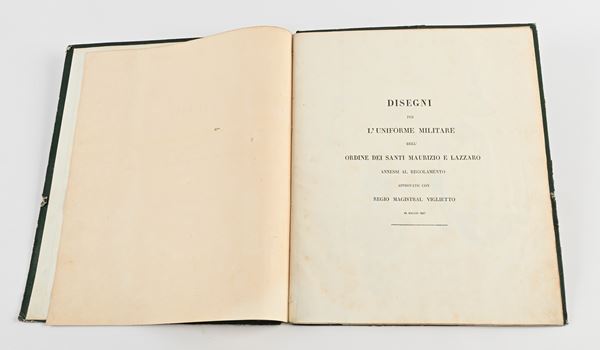 Disegni per l'Uniforme militare dell'Ordine dei Santi Maurizio e Lazzaro. Annessi al Regolamento approvato con Regio magistral viglietto del 19 Maggio 1837