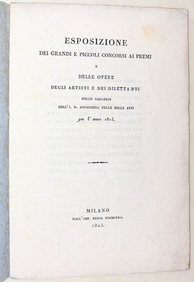 Milano, Regia Stamperia, 1823, Esposizione dei concorsi e delle opere presso l’I. R. Accademia de...